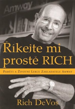 Říkejte mi prostě Rich - Paměti a životní lekce zakladatele Amway