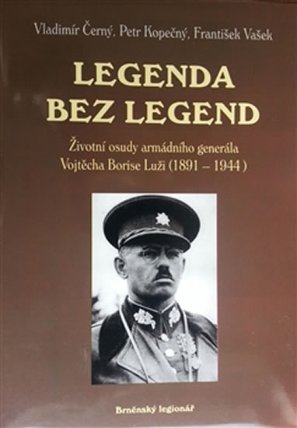 Legenda bez legend - Životní osudy armádního generála Vojtěcha Borise Luži (1891 - 1944)