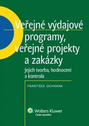 Veřejné výdajové programy, veřejné projekty a zakázky&nbsp;: jejich tvorba, hodnocení a kontrola