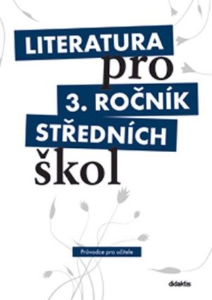 Literatura pro 3.ročník SŠ - Průvodce pro učitele