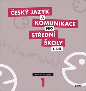 Český jazyk a komunikace pro SŠ - 1.díl (průvodce pro učitele)