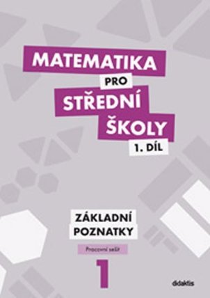 Matematika pro SŠ 1.díl - Pracovní sešit / Základní poznatky