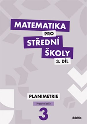 Matematika pro SŠ 3.díl - Pracovní sešit / Planimetrie