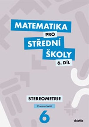 Matematika pro střední školy 6.díl Pracovní sešit - Stereometrie