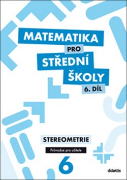 Matematika pro SŠ 6.díl - Průvodce pro učitele