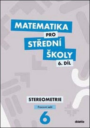 Matematika pro střední školy 6.díl Pracovní sešit - Stereometrie