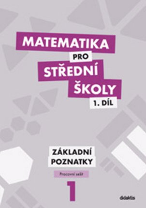 Matematika pro SŠ 1.díl - Pracovní sešit / Základní poznatky