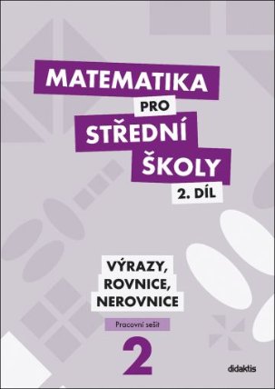 Matematika pro střední školy 2.díl - Pracovní sešit / Výrazy, rovnice a nerovnice