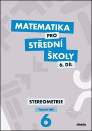 Matematika pro střední školy 6.díl Pracovní sešit - Stereometrie