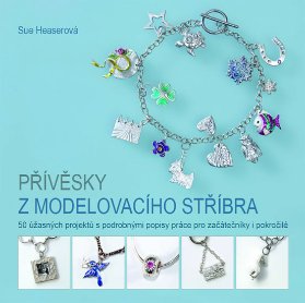 Přívěsky z modelovacího stříbra - 50 úžasných projektů s podrobnými popisy práce pro začát