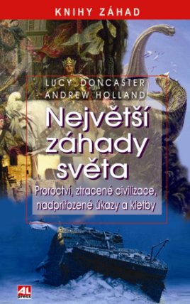 Největší záhady světa -Proroctví, ztracené civilizace, nadpřirozené úkazy a klet