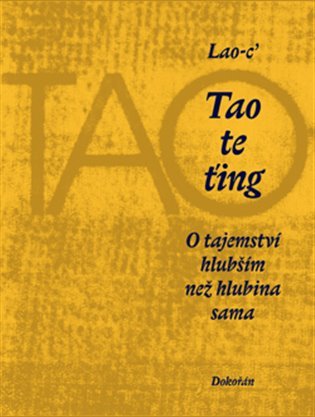 Tao te ťing - O tajemství hlubším než hlubina