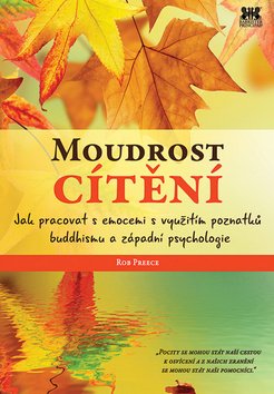 Moudrost cítění - Jak pracovat s emocemi s využitím poznatků buddhismu a západní psychologie