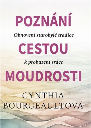Poznání cestou moudrosti - Obnovení starobylé tradice k probuzení srdce