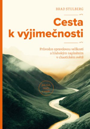 Cesta k výjimečnosti - Průvodce opravdovou velikostí a hlubokým naplněním v chaotickém svě