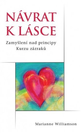 Návrat k lásce - Zamyšlení nad principy Kurzu zázraků 