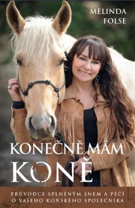 Konečně mám koně - Průvodce splněným snem a péčí o vašeho koňského společníka
