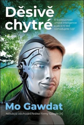 Děsivě chytré - O budoucnosti umělé inteligence a jak o ní teď rozhodujete i vy!