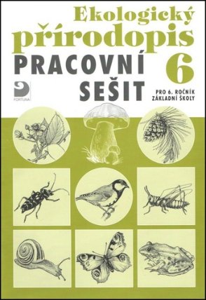 Ekologický přírodopis pro 6. ročník ZŠ - Pracovní sešit