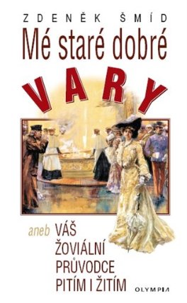 Mé staré dobré Vary aneb Váš žoviální průvodce pitím i žitím