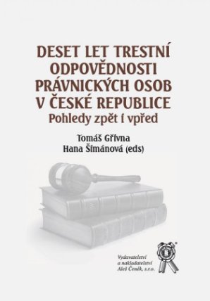 Deset let trestní odpovědnosti právnických osov v ČR - Pohledy zpět i vpřed