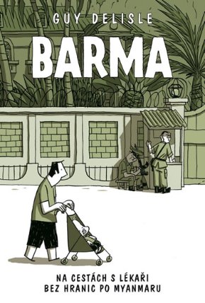 Barma - Na cestách s Lékaři bez hranic po Myanmaru