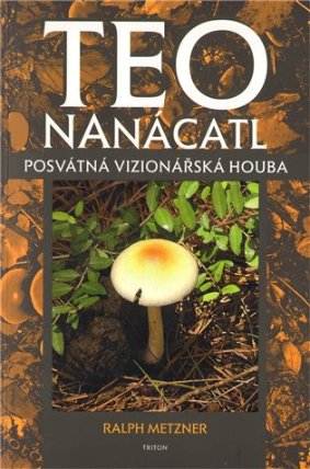Teonanácatl - Posvátná vizionářská houba