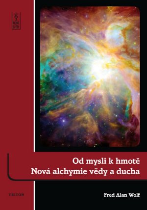 Od mysli k hmotě - Nová alchymie vědy a ducha