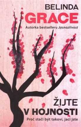 Žijte v hojnosti - Proč stačí být takoví, jací jste