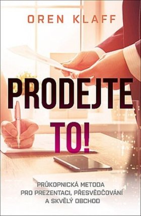 Prodejte to! - Průkopnická metoda pro prezentaci, přesvědčování a skvělý obchod
