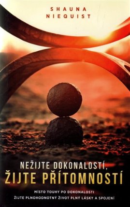 Nežijte dokonalostí, žijte přítomností