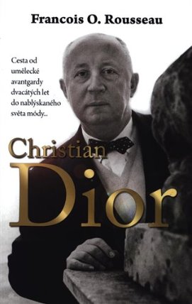 Christian Dior - Cesta od umělecké avantgardy dvacátých let do nablýskaného světa módy...