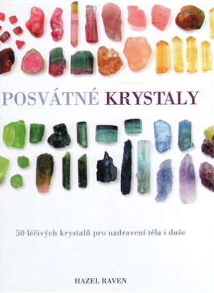 Posvátné krystaly - 50 léčivých krystalů pro uzdravení těla i duše