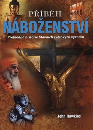 Příběh náboženství - Přehledná historie hlavních světových vyznání