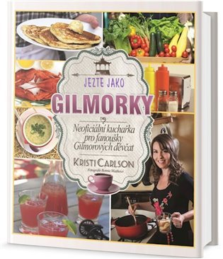 Jezte jako Gilmorky - Neoficiální kuchařka pro fanoušky Gilmorových děvčat