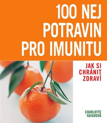 100 nej potravin pro imunitu - Jak si chránit zdraví