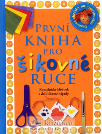 První kniha pro šikovné ruce - Kouzelnický klobouk a další úžasné nápady