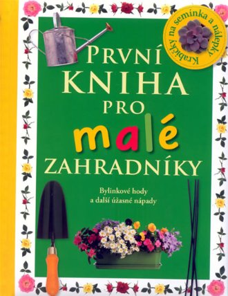 První kniha pro malé zahradníky - Bylinkové hody a další úžasné nápady
