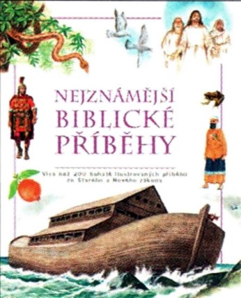 Nejznámější biblické příběhy - Více než 200 bohatě ilustrovaných příběhů ze Starého a Nové