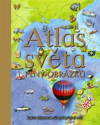 Atlas světa plný obrázků - Začni objevovat náš neobyčejný svět