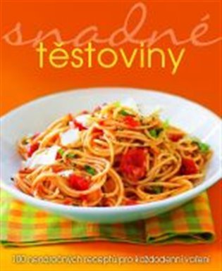 Snadné těstoviny - 100 nenáročných receptů pro každodenní vaření