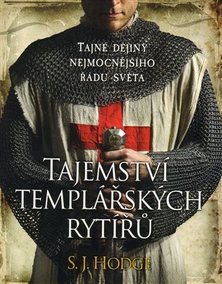 Tajemství templářských rytířů - Tajné dějiny nejmocnějšího řádu světa