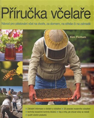 Příručka včelaře - Návod na pěstování včel na dvoře, za domem, na střeše či na zahradě