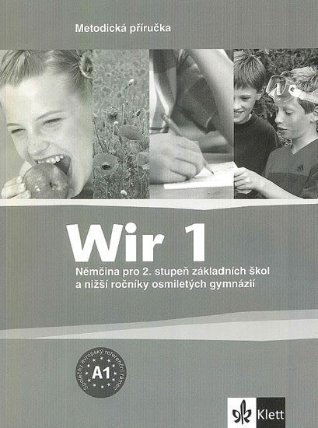 Wir 1 - Němčina pro 2. stupeň ZŠ a nižší ročníky 8-letých gymnázií - Metodická příručka -