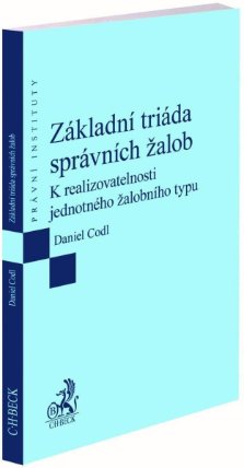 Základní triáda správních žalob / K realizovatelnosti jednotného žalobního typu