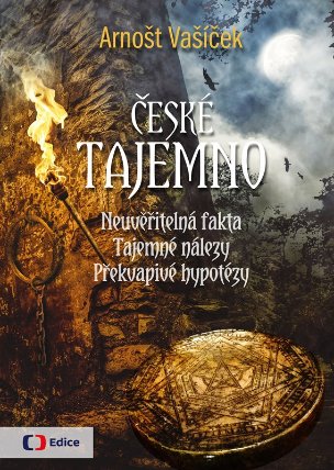 České tajemno - Neuvěřitelná fakta, tajemné nálezy, překvapivé hypotézy