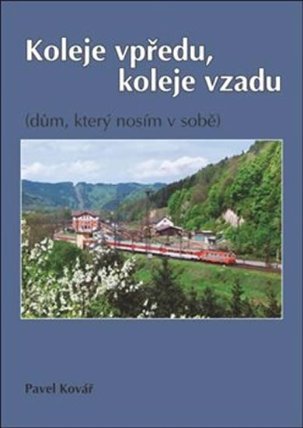 Koleje vpředu, koleje vzadu (dům, který nosím v sobě)
