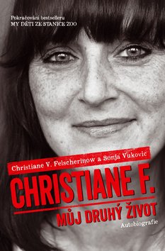 Christiane F. - Můj druhý život (Pokračování bestselleru My děti ze stanice ZOO)