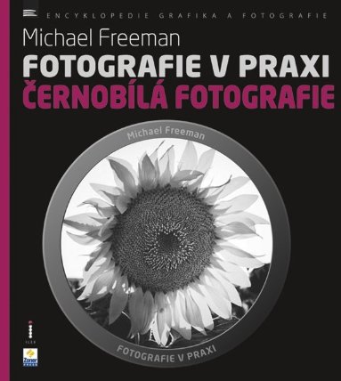Fotografie v praxi: ČERNOBÍLÁ FOTOGRAFIE