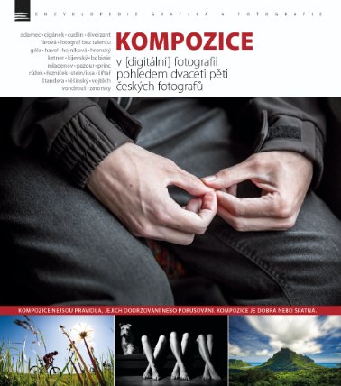 KOMPOZICE v [digitální] fotografii pohledem dvaceti pěti českých fotografů